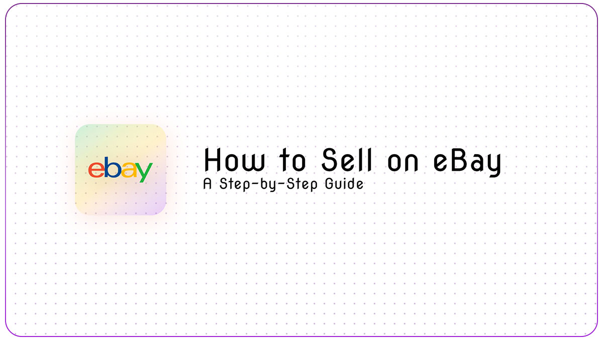 How to Sell on eBay: A Step-by-Step Guide